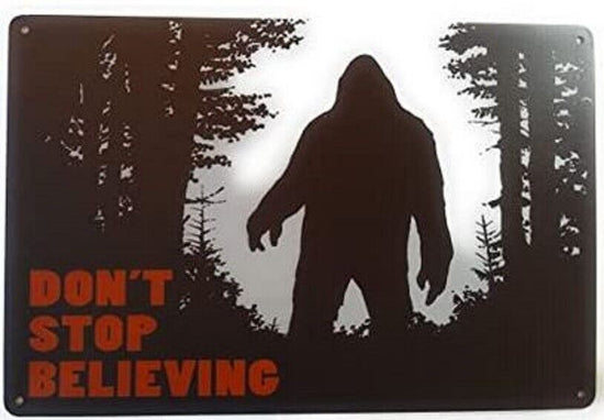DONT STOP BELIEVING SASQUATCH TIN SIGN METAL POSTER BIGFOOT WALL ART